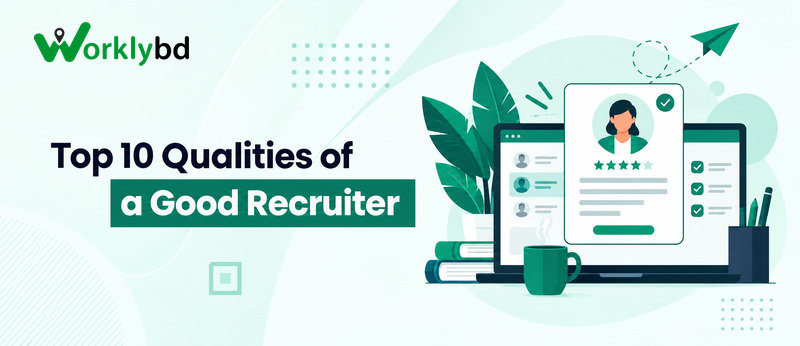 Top 10 Qualities of a Good Recruiter