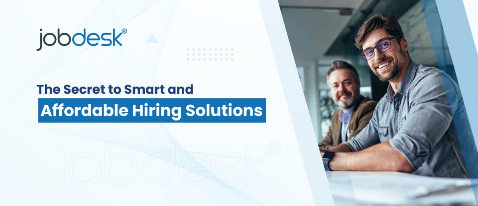 The Secret to Smart and Affordable Hiring Solutions 